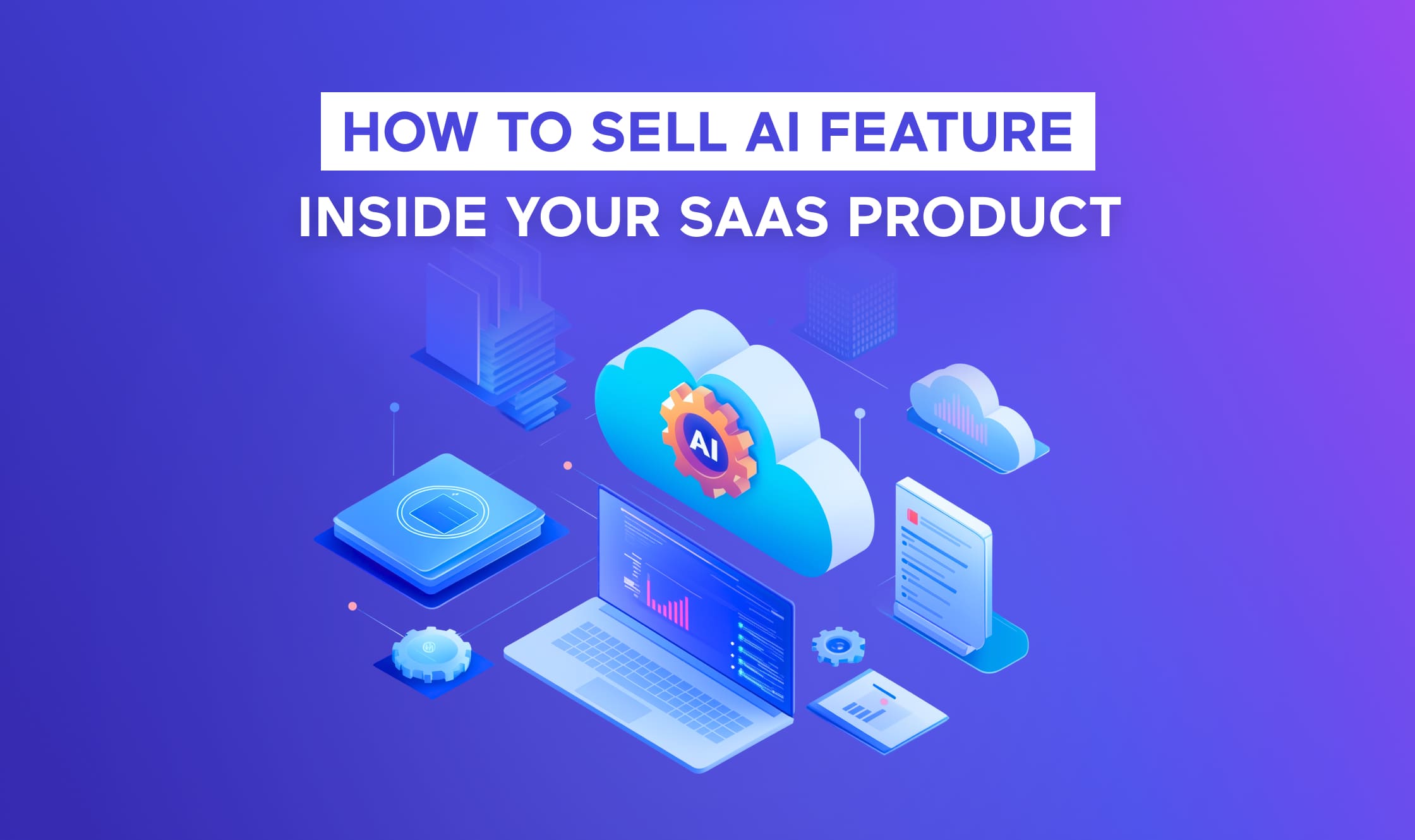 How to Sell AI Features Inside Your SaaS Product