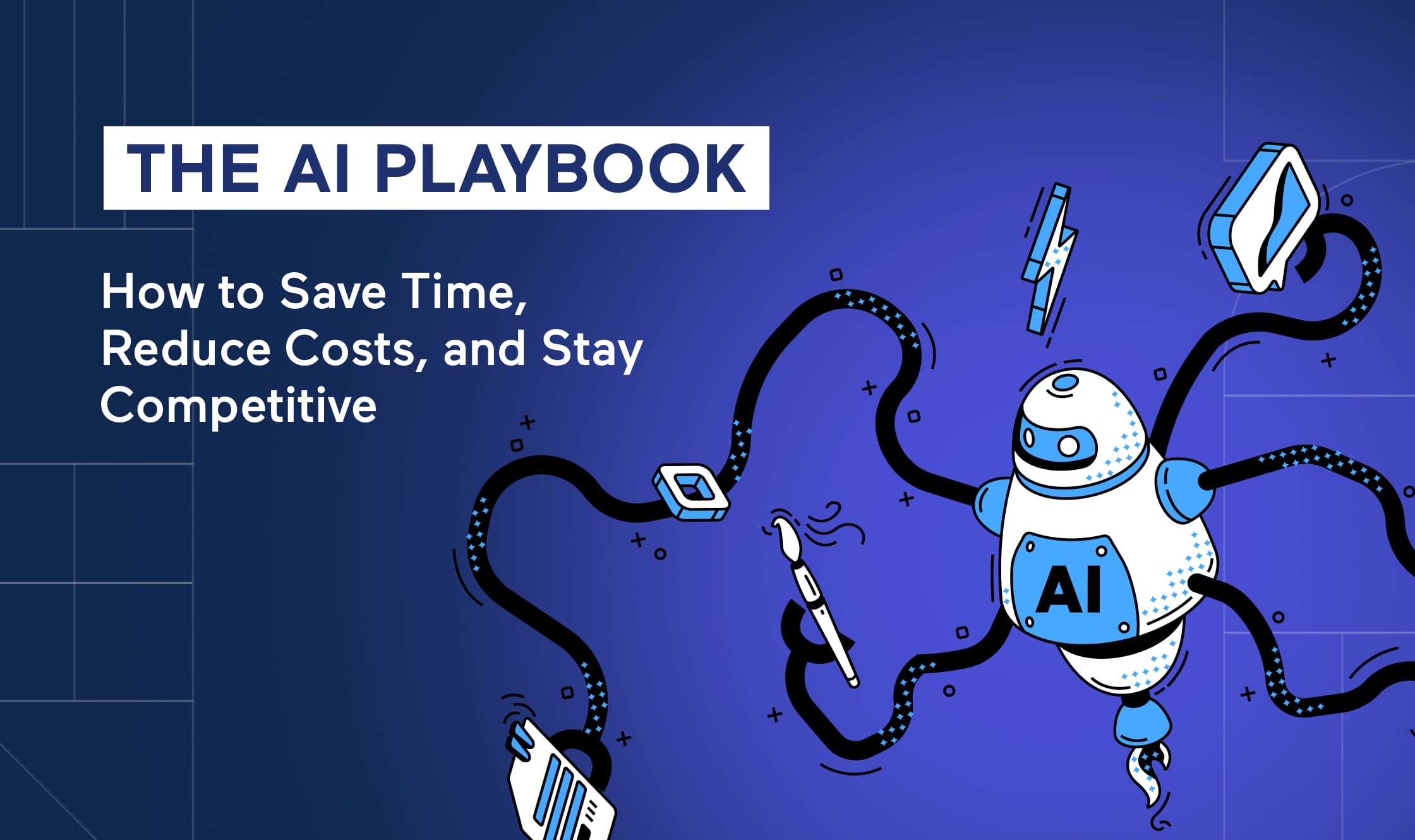 The-AI-Playbook_-How-to-Save-Time-Reduce-Costs-and-Stay-Competitive