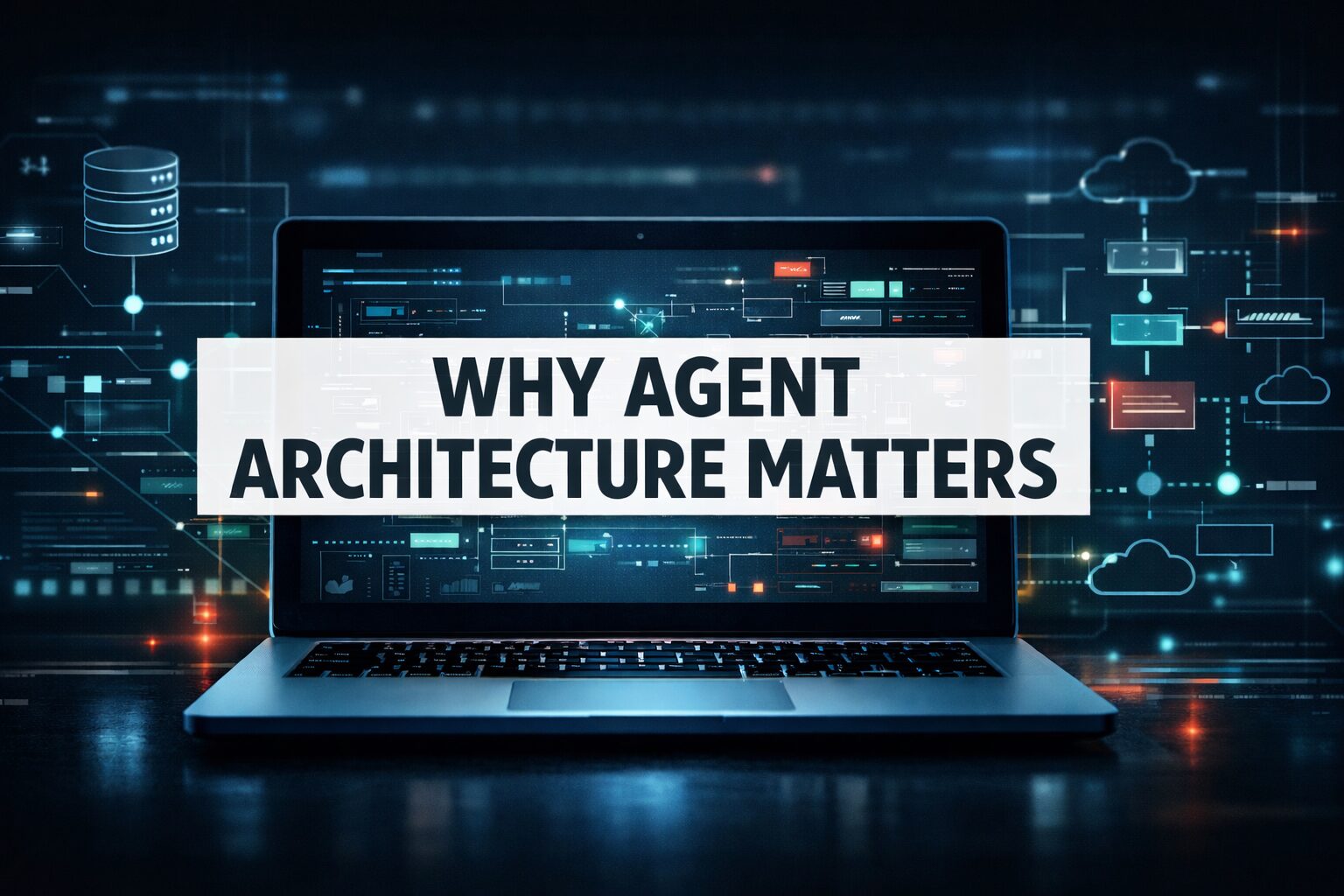 Why Agent Architecture Matters